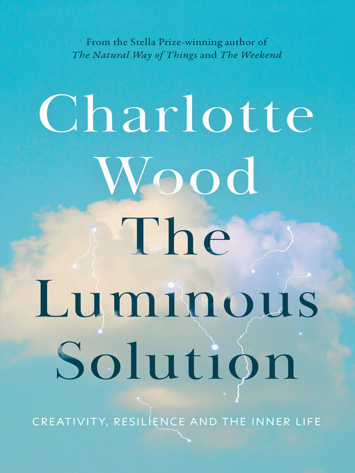 Title details for The Luminous Solution by Charlotte Wood - Available